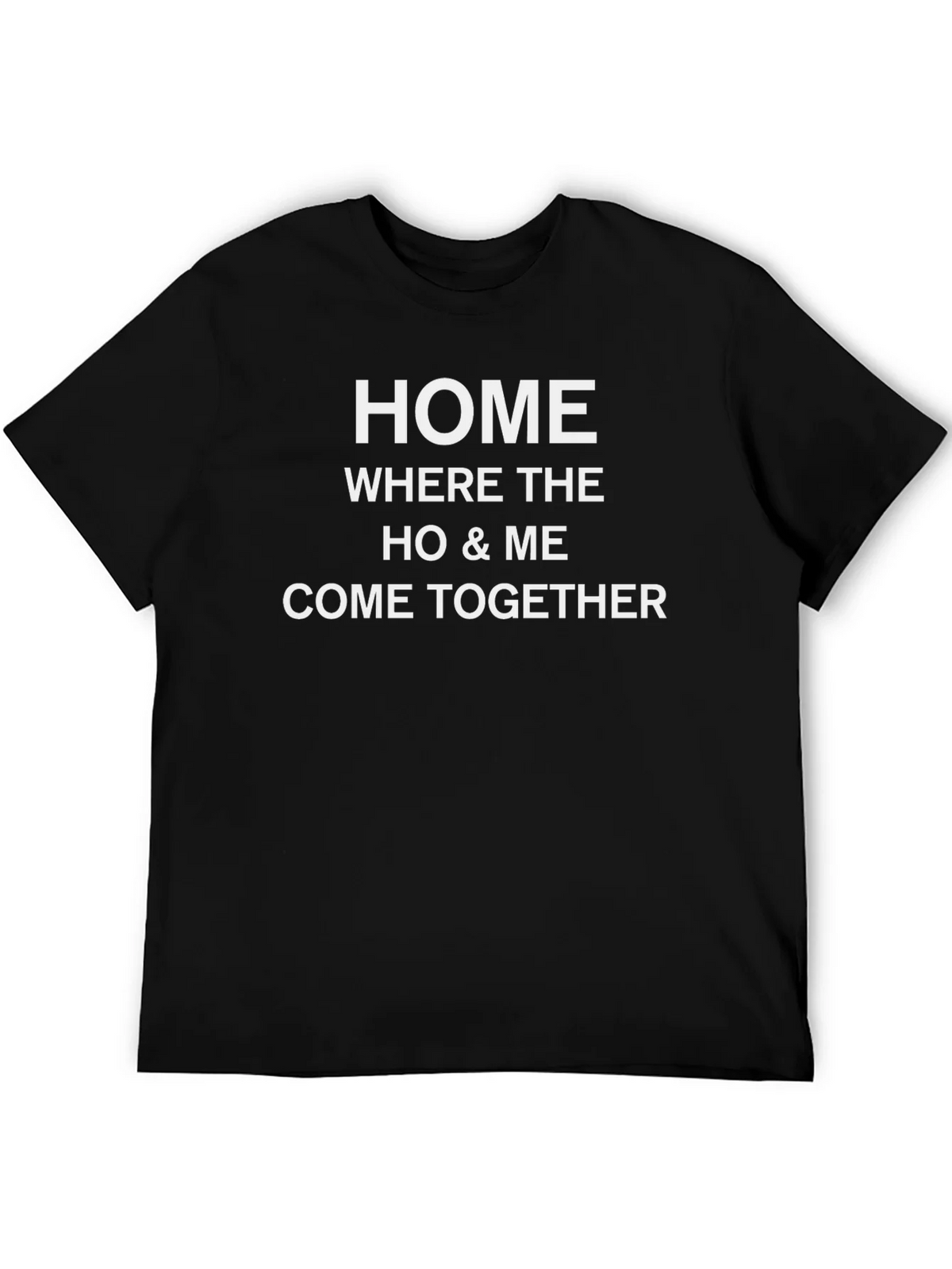 Home Where The Ho & Me Come Together Black T-Shirt product image 5