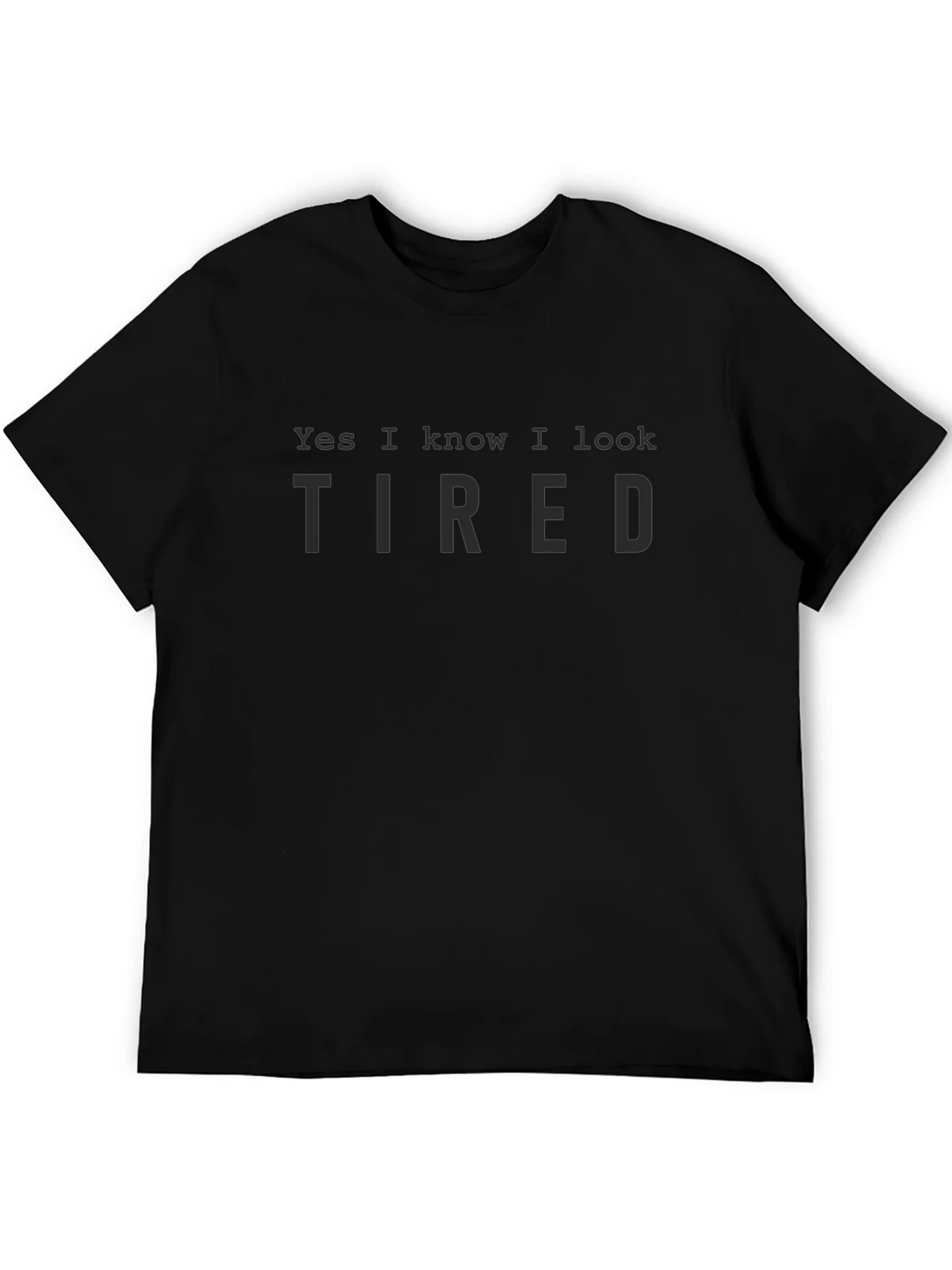 Yes I Know I Look Tired Black T-Shirt product image 4