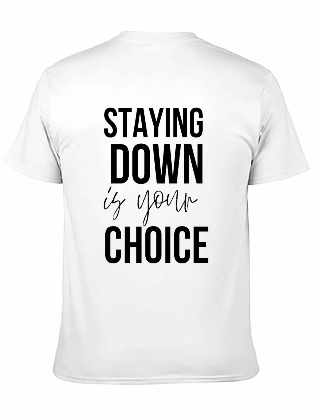 Stay Down is Your Choice Graphic Tee - Motivational product image 10