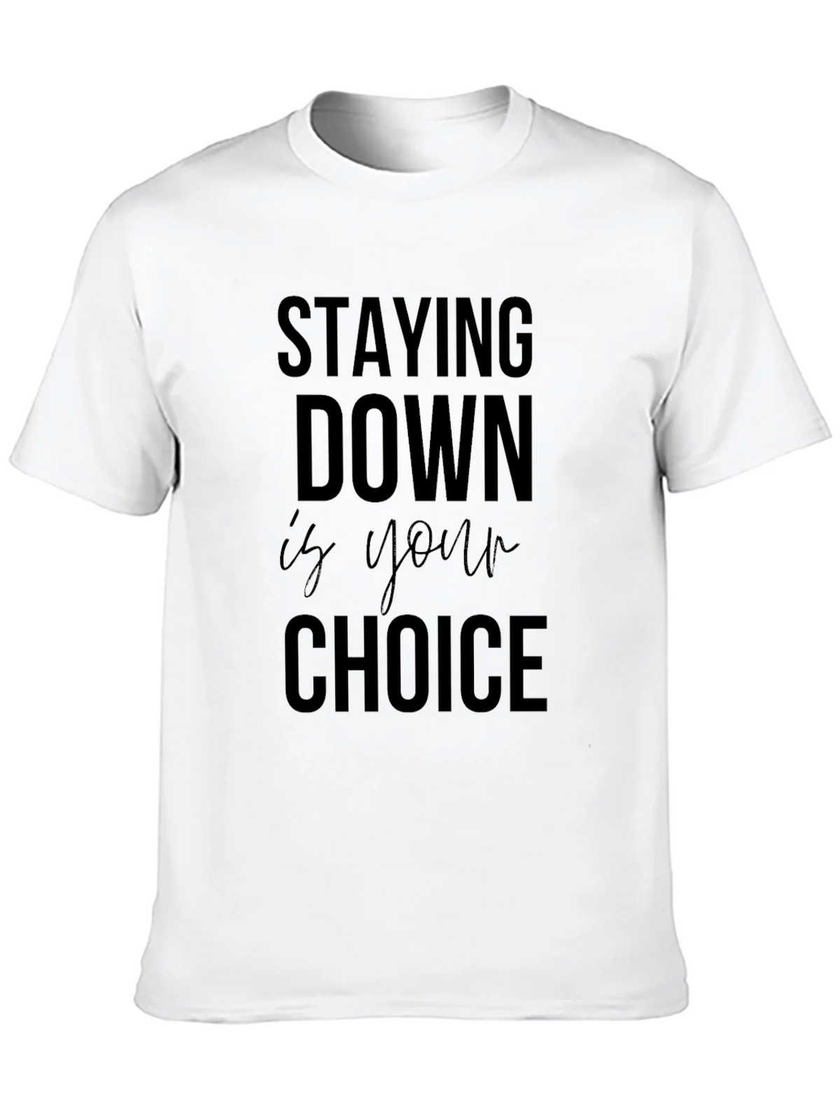 Stay Down is Your Choice Graphic Tee - Motivational product image 9