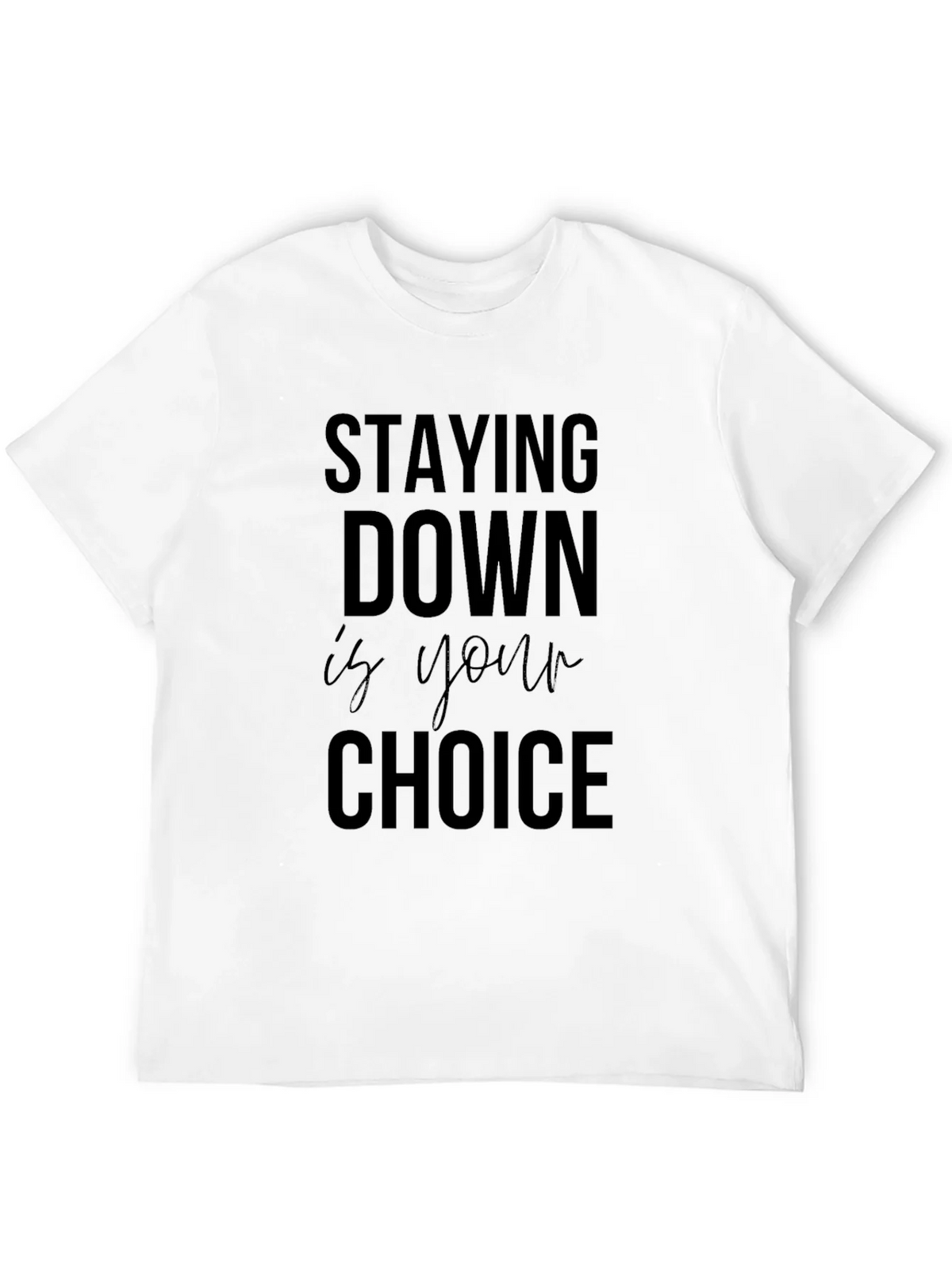Stay Down is Your Choice Graphic Tee - Motivational product image 11