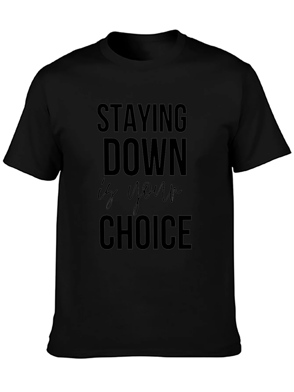 Stay Down is Your Choice Graphic Tee - Motivational product image 3