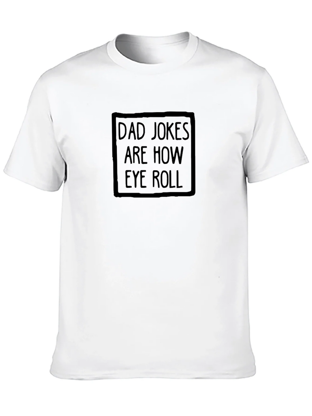 Dad Jokes Are How Eye Roll T-Shirt product image 8