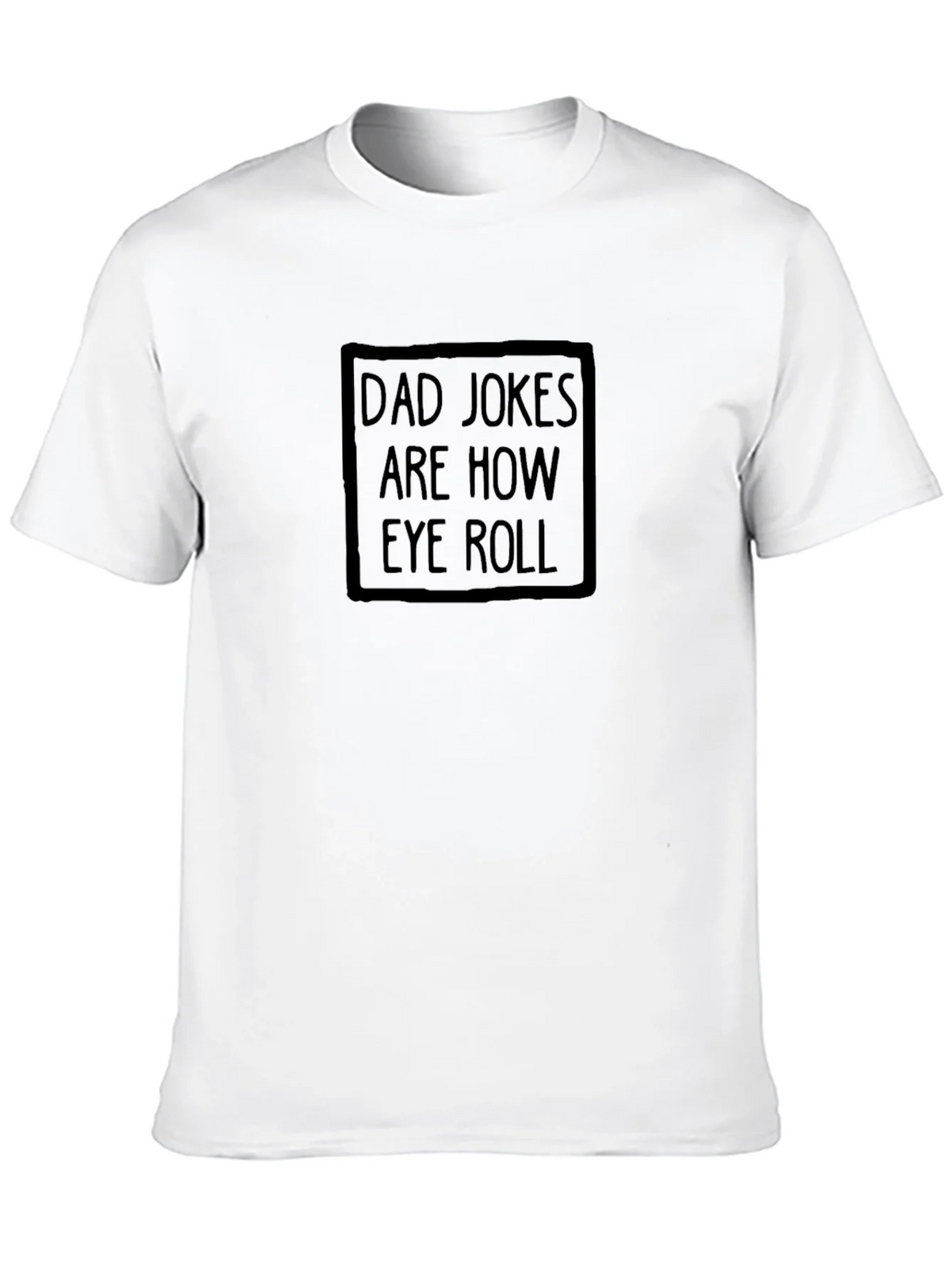 Dad Jokes Are How Eye Roll T-Shirt product image 8
