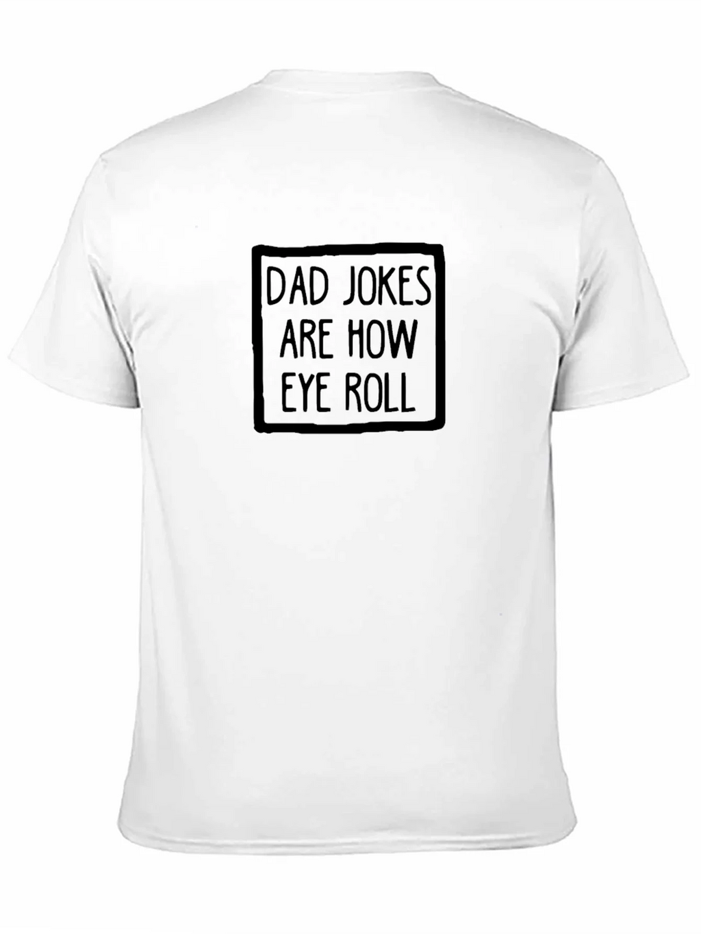 Dad Jokes Are How Eye Roll T-Shirt product image 9
