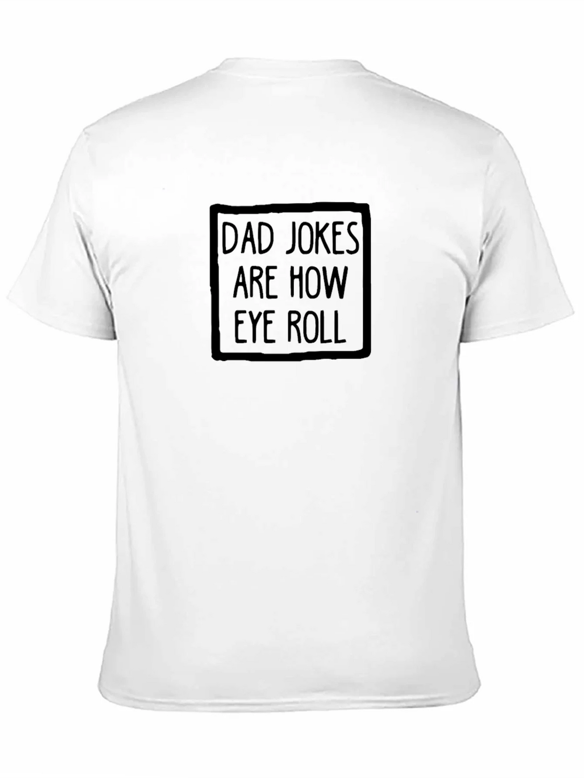 Dad Jokes Are How Eye Roll T-Shirt product image 9