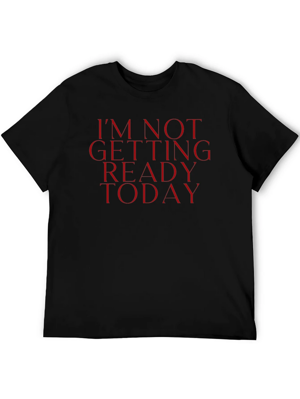 Im Not Getting Ready Today Tee - Funny Casual Top product image 5