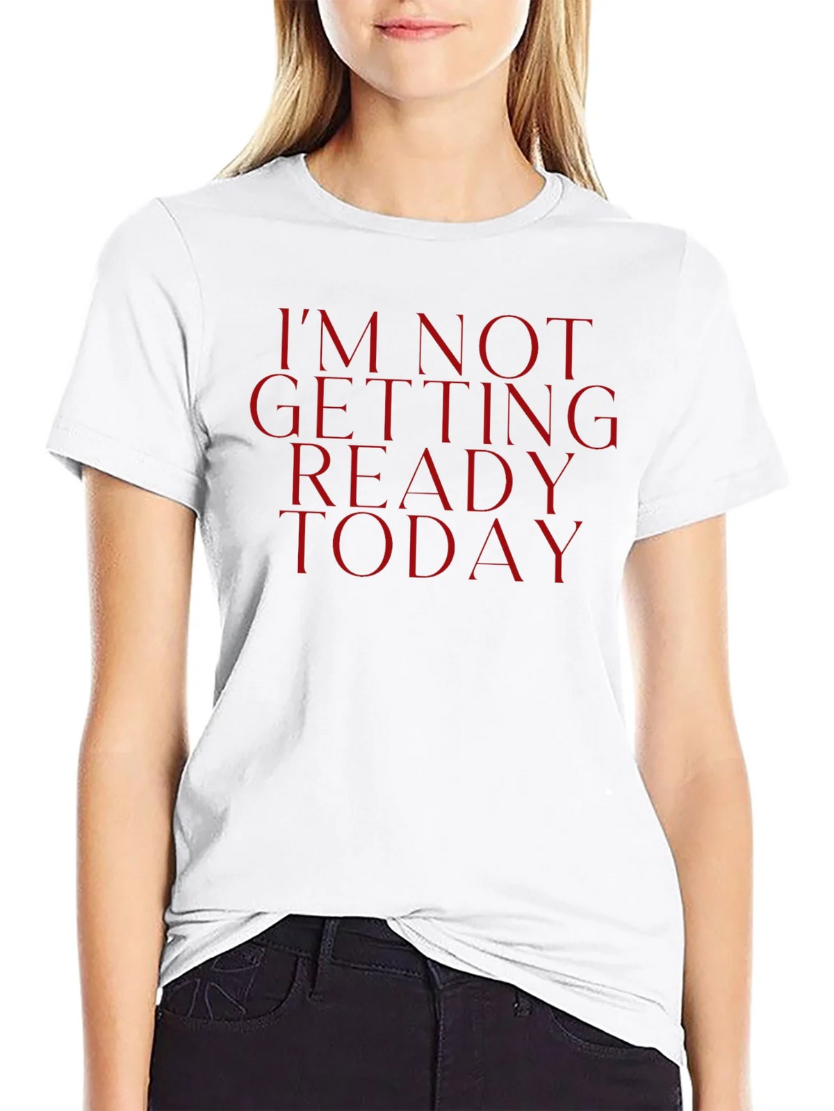 Im Not Getting Ready Today Tee - Funny Casual Top product image 8