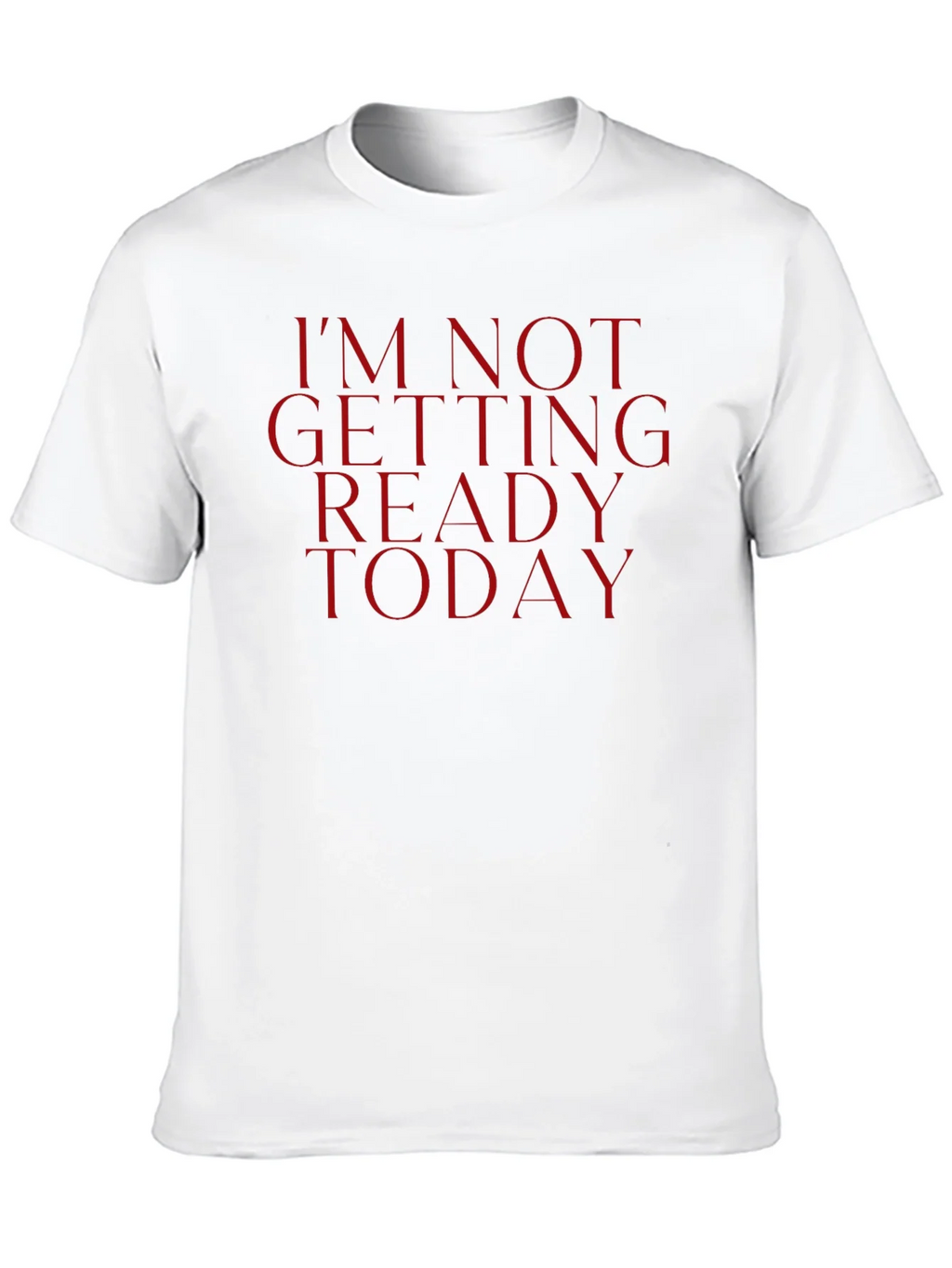 Im Not Getting Ready Today Tee - Funny Casual Top product image 9