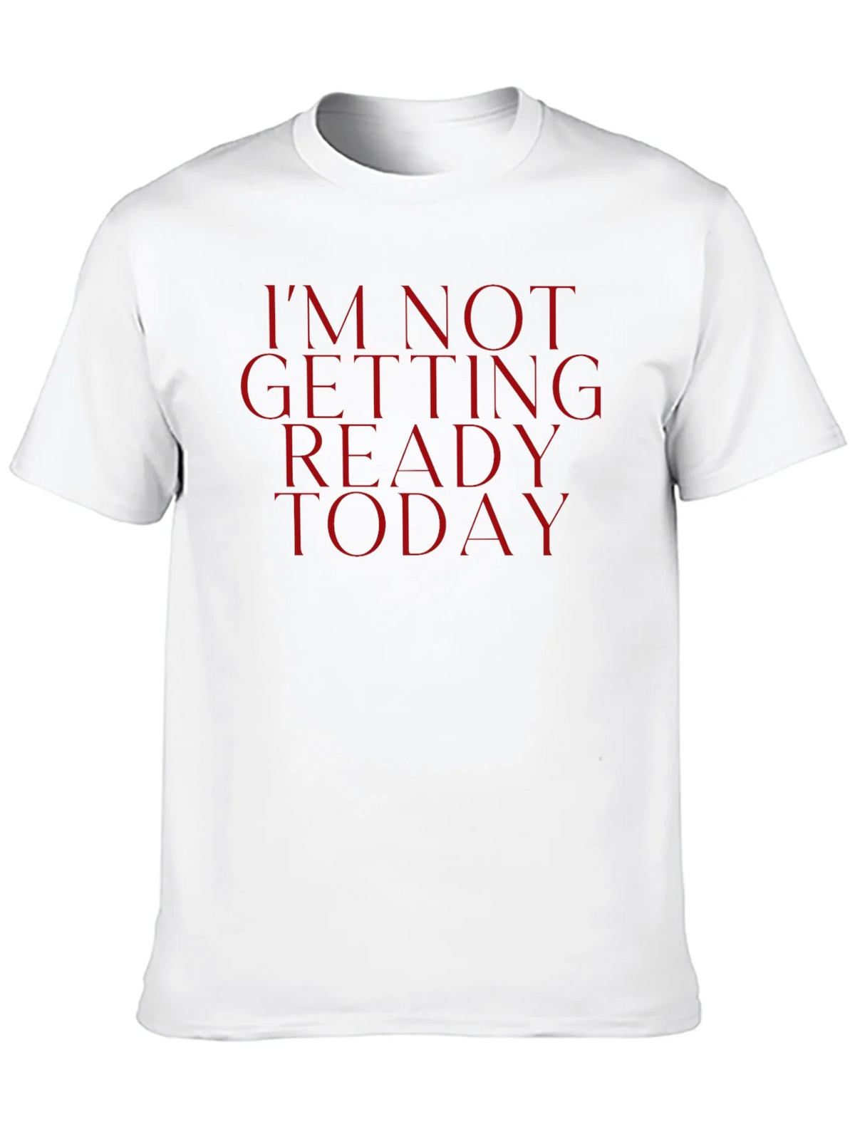 Im Not Getting Ready Today Tee - Funny Casual Top product image 9