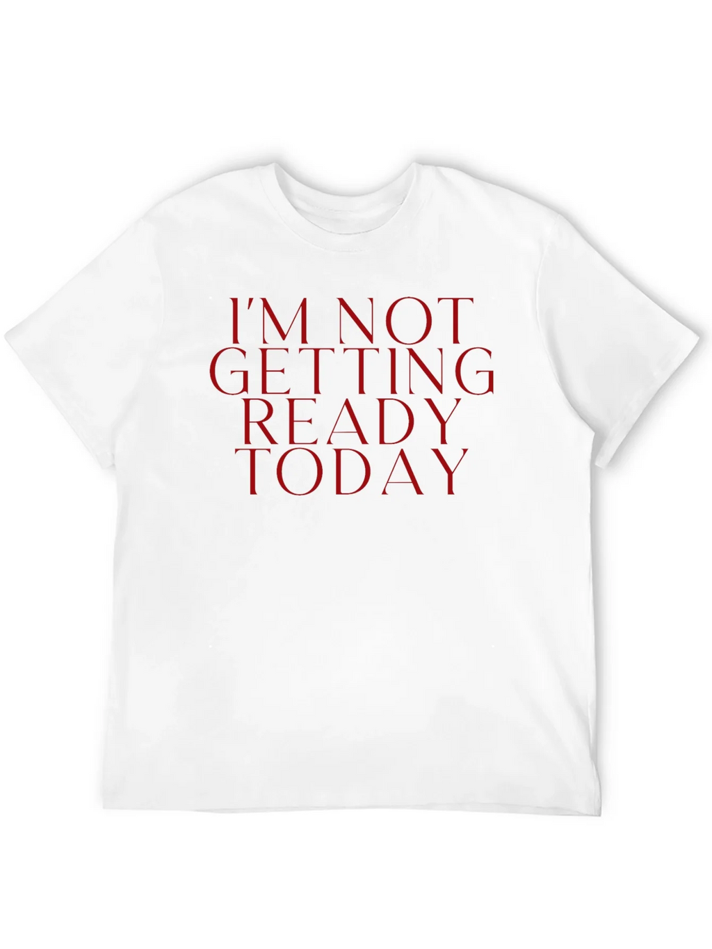 Im Not Getting Ready Today Tee - Funny Casual Top product image 11