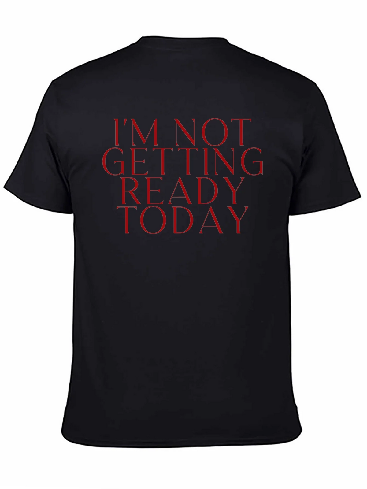 Im Not Getting Ready Today Tee - Funny Casual Top product image 4