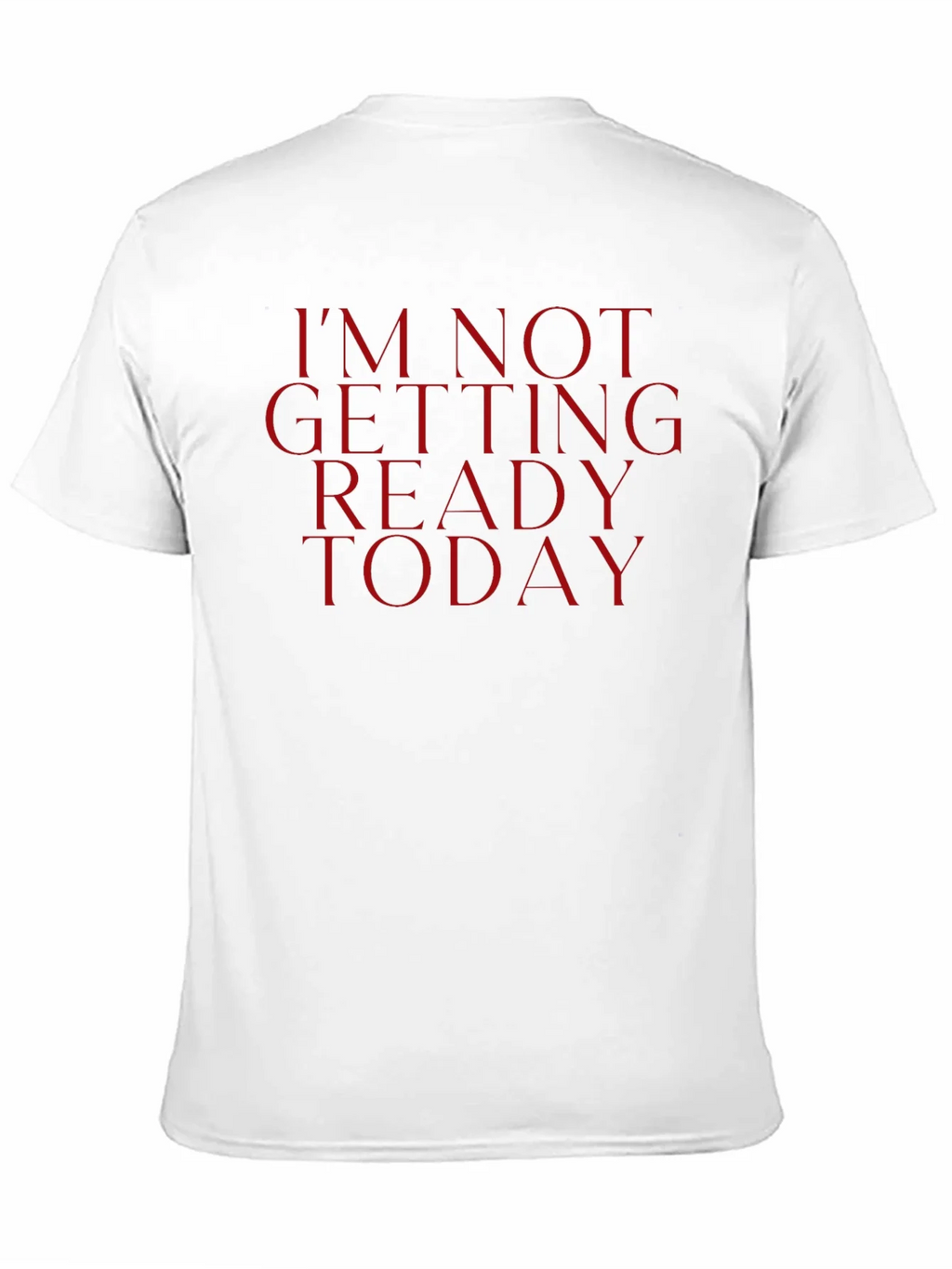 Im Not Getting Ready Today Tee - Funny Casual Top product image 10