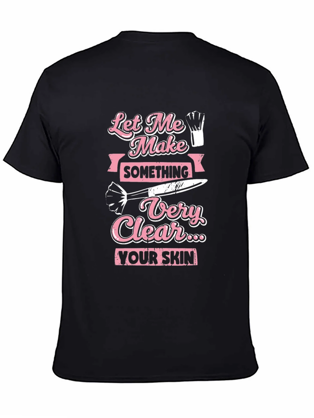 Makeup Artist T-Shirt: Let Me Make Something Very Clear product image 4