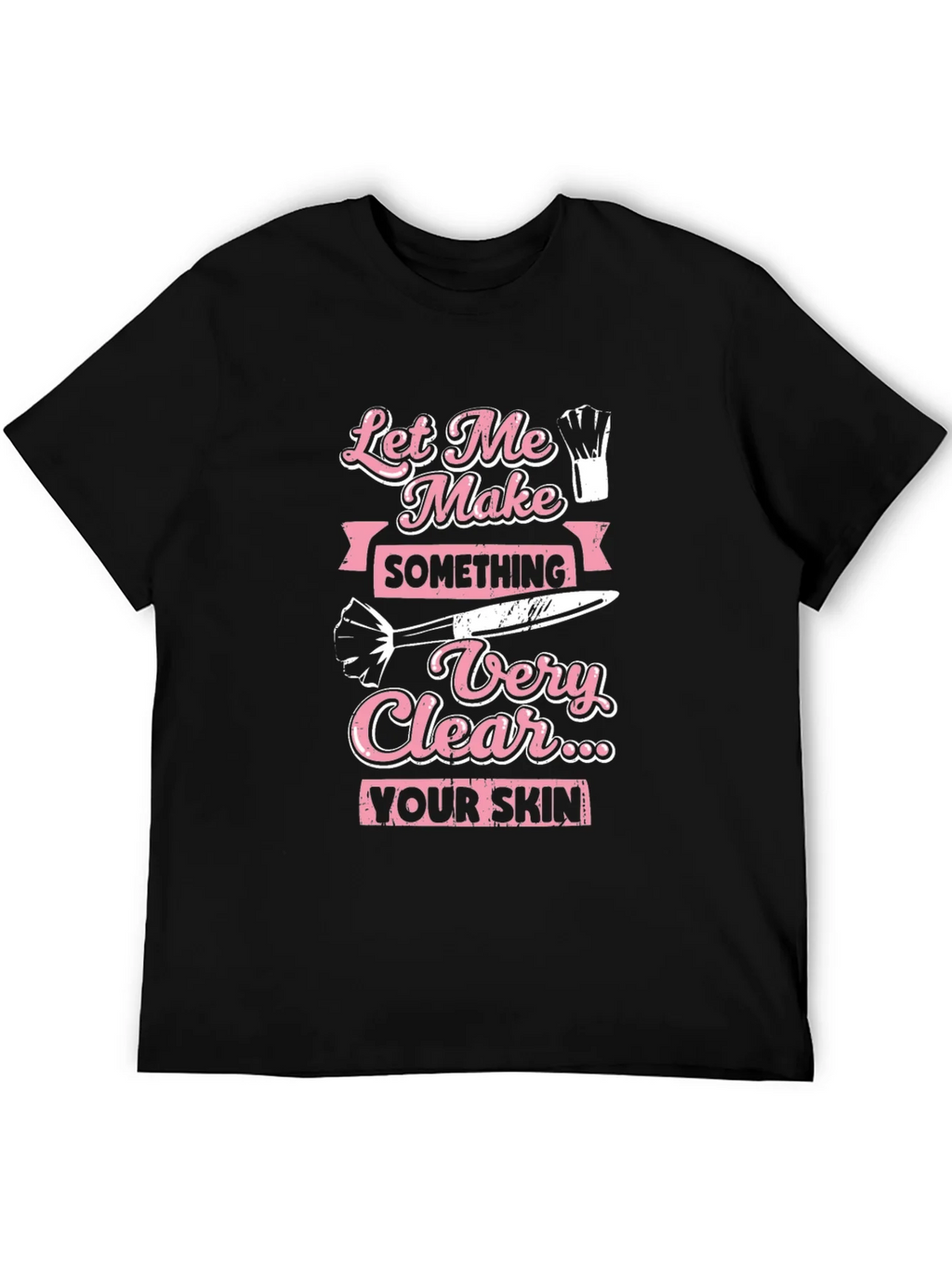 Makeup Artist T-Shirt: Let Me Make Something Very Clear product image 5