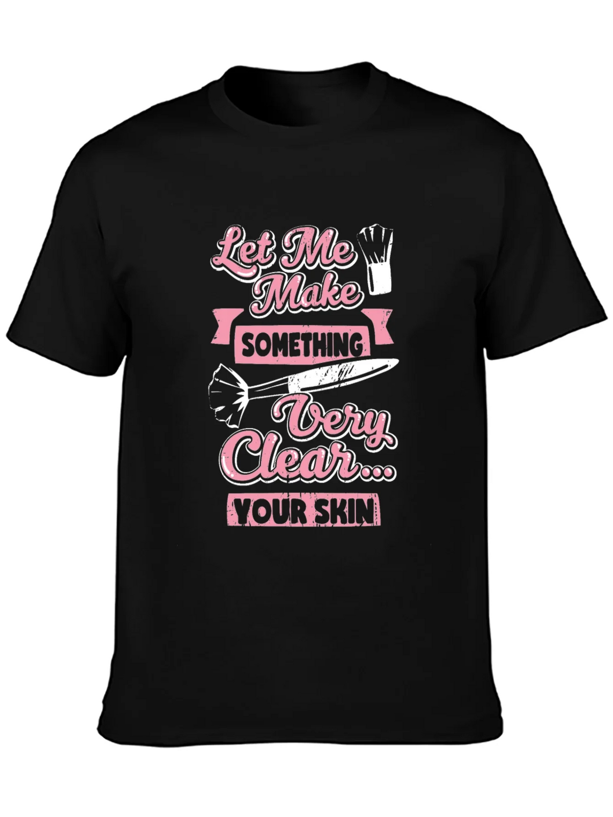 Makeup Artist T-Shirt: Let Me Make Something Very Clear product image 3