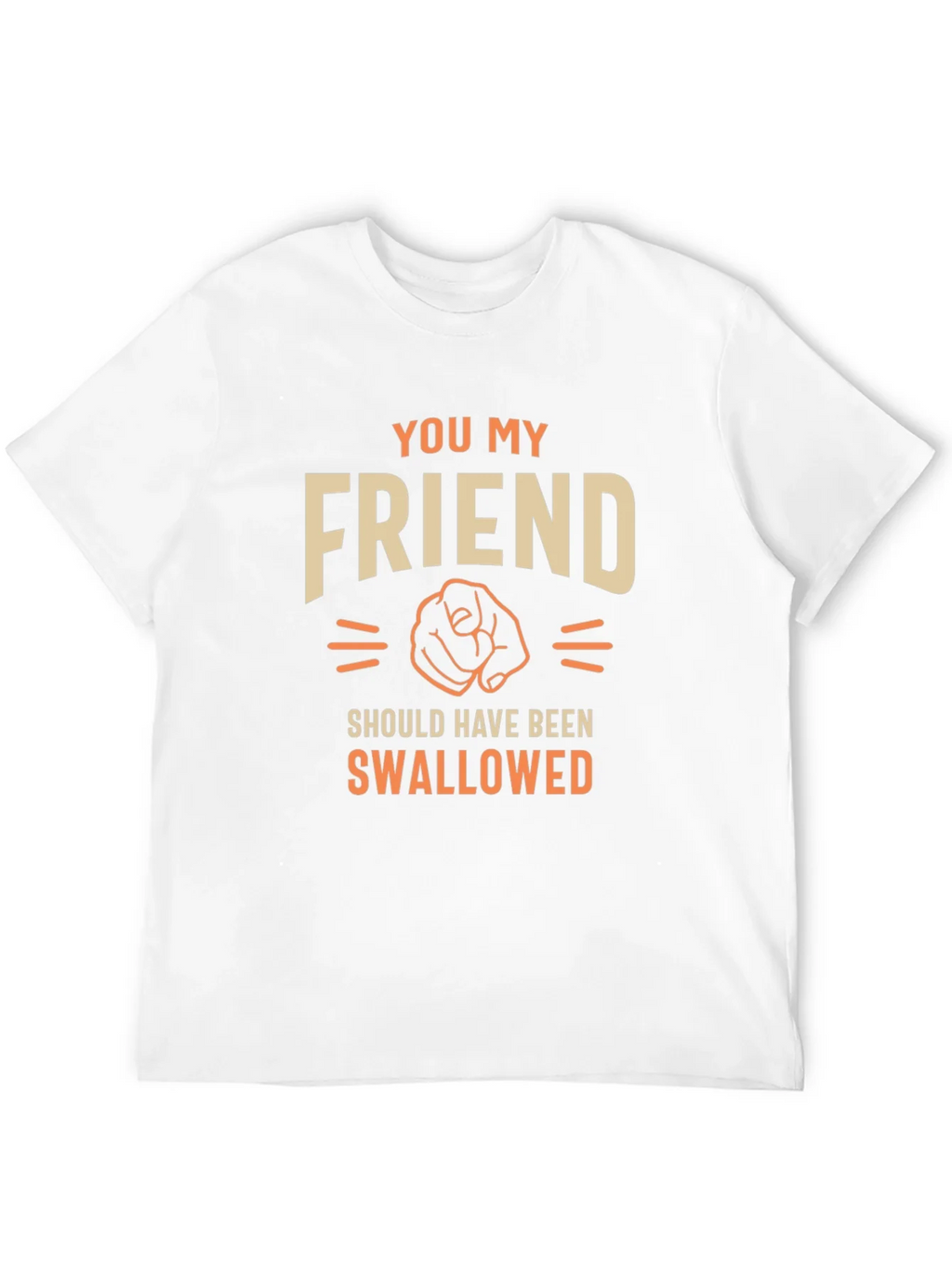 Humorous Graphic T-Shirt - You My Friend product image 11