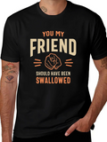 Humorous Graphic T-Shirt - You My Friend product image 1